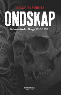 Ondskap. De henrettede i Norge 1815-1876